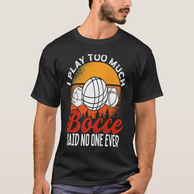 Camiseta Back Play Too Much Bocceu2026 Said No One Ever Boc (Frente)