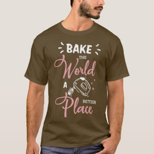 Camiseta Back the world a better place Design for a Baker B