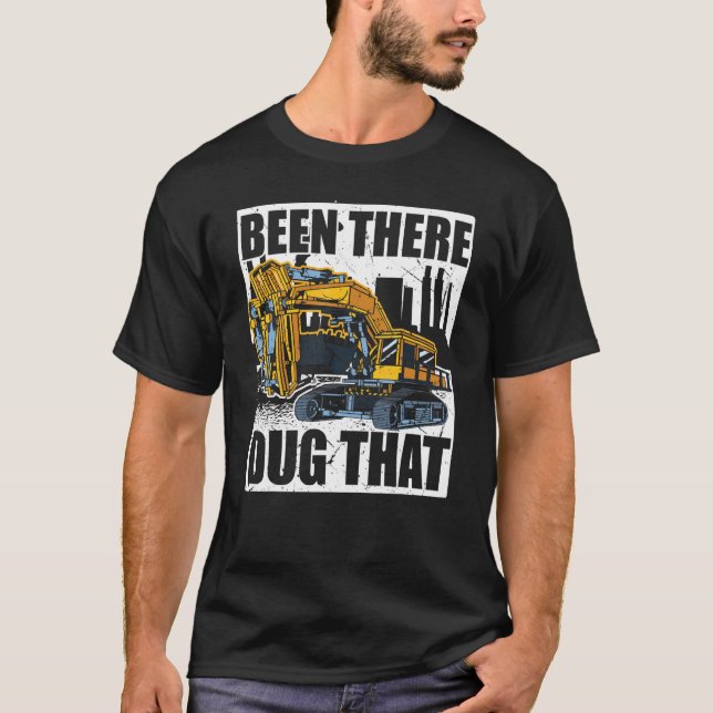 Camiseta Backhoe Operator, Been There Dug That, Excavator & (Frente)