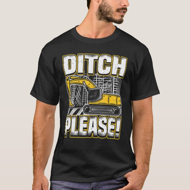 Camiseta Backhoe Operator Pun, Ditch Please, Funny Digger & (Frente)