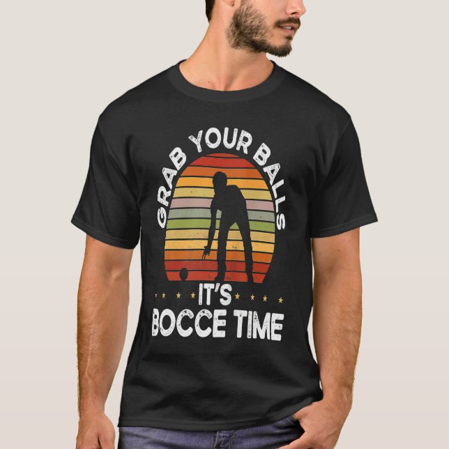 Camiseta Backprint Grab Your Balls It S Bocce Time Bocce Ba (Frente)