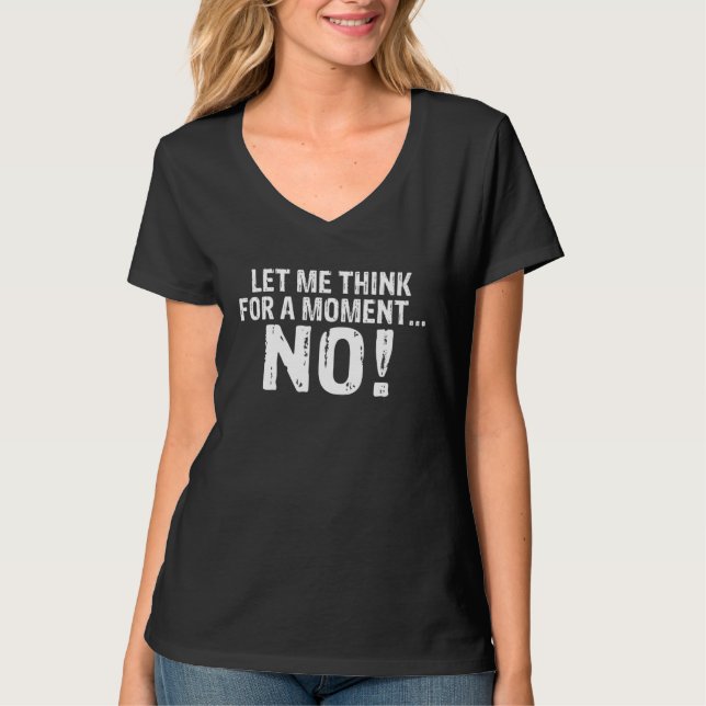 Camiseta Backprint Let me think for a moment NO sarcasm say (Frente)