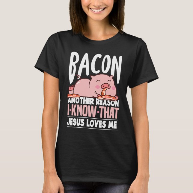 Camiseta Bacon Another Reason I Know Jesus Loves Me Food Pu (Frente)