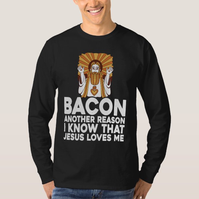 Camiseta Bacon Another Reason I Know That Jesus Loves Me (Frente)