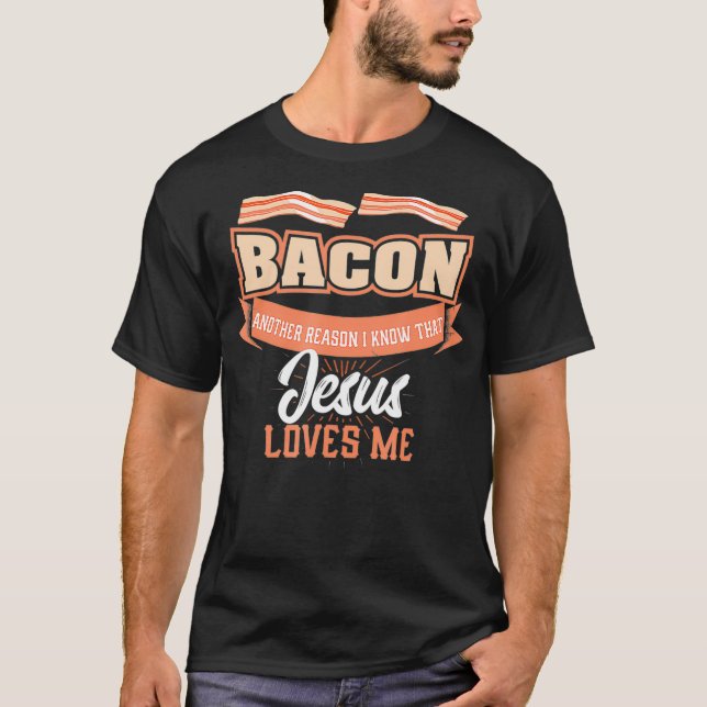 Camiseta Bacon Another Reason Jesus Loves Me  BBQ Meat Food (Frente)