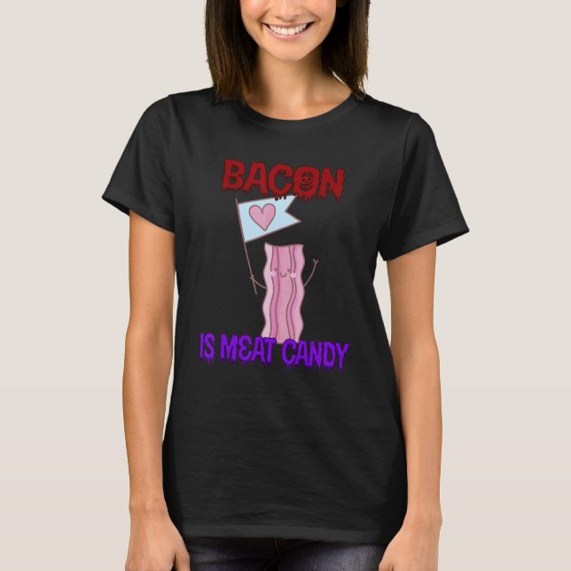 Camiseta Bacon É Carnes, Candy Cota Sarcástico (Frente)