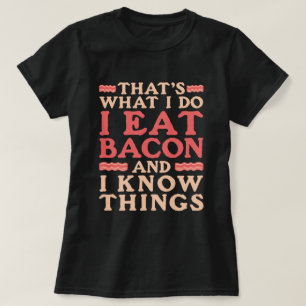 Camiseta Bacon, é o que eu faço, como bacon e sei de uma co