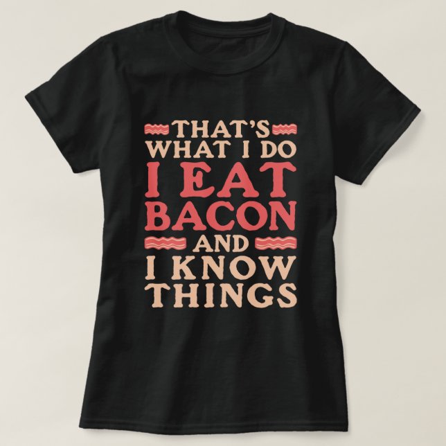 Camiseta Bacon, é o que eu faço, como bacon e sei de uma co (Frente do Design)