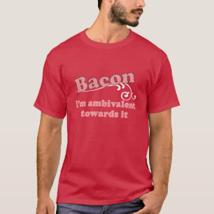 Camiseta Bacon - eu sou ambivalente para ele