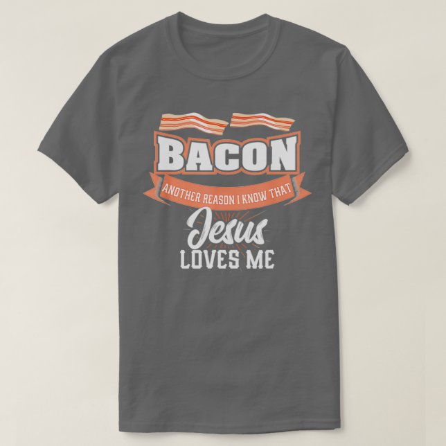 Camiseta Bacon Outra Razão Pela Qual Jesus Me Ama Comida De (Frente do Design)