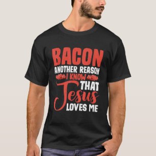 Camiseta Bacon Outra Razão Pela Qual Sei Que Jesus Me Ama.