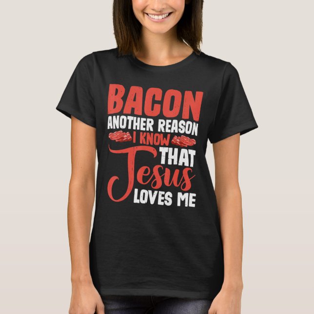 Camiseta Bacon Outra Razão Pela Qual Sei Que Jesus Me Ama. (Frente)