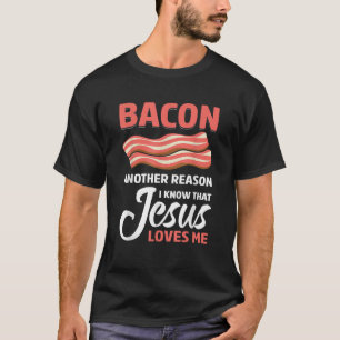 Camiseta Bacon Outra Razão Por Que Jesus Me Ama CHURRASCO E