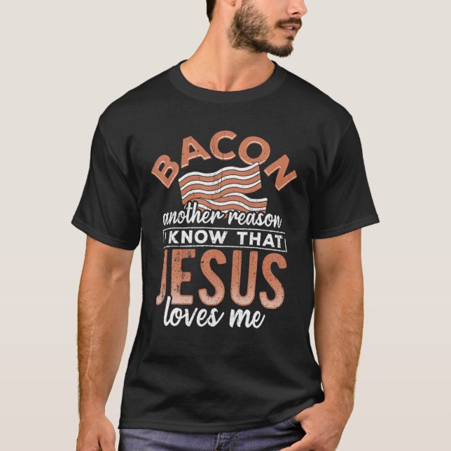 Camiseta Bacon, Outra Razão Que Sei Que Jesus Me Ama - Comi (Frente)