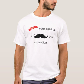Camiseta Bacon seu perdão, bigode de I você uma pergunta
