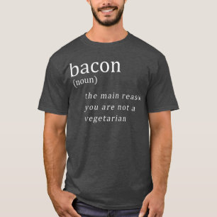 Camiseta Bacon The Main Reason You Are Not A Vegetarian Fun