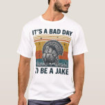 Camiseta Bad Day to Be A Jake Funny Turkey Hunting<br><div class="desc">Bad Day to Be A Jake Funny Turkey Hunting</div>