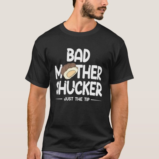 Camiseta Bad Mother Shucker Just The Tip (Frente)