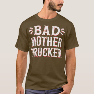 Camiseta Bad Mother Trucker Truck Driver Truck Lovers97