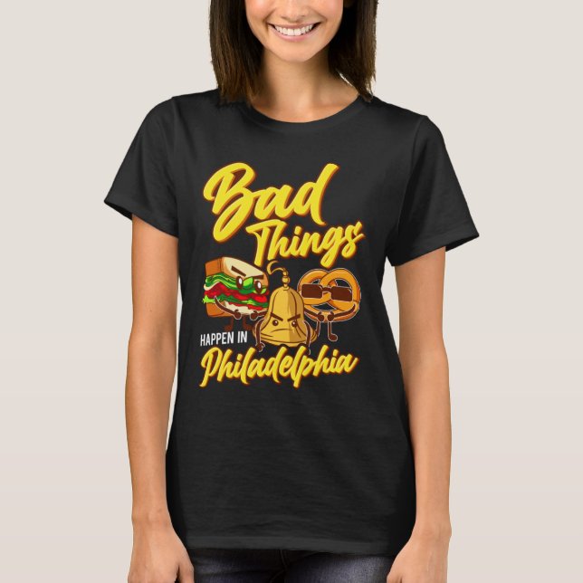 Camiseta Bad Things Happen In Philadelphia  Philly (Frente)