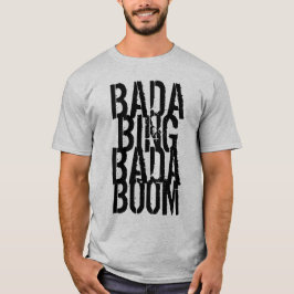 Camiseta Bada Bing Bada Boom