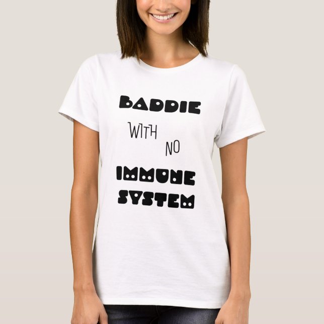 Camiseta Baddie Sem Sistema Imunitário (Frente)