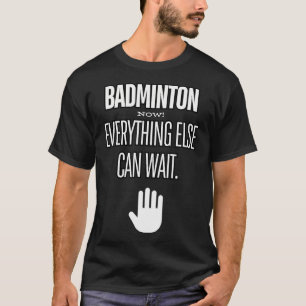 Camiseta Badminton Agora Tudo o Mais Pode Esperar Raquete E