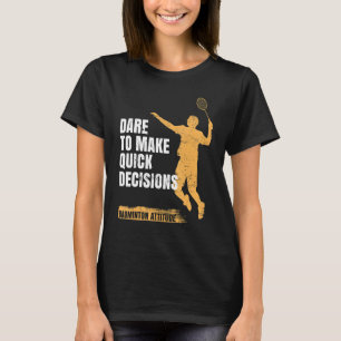 Camiseta Badminton Attitude Atreve-Se A Tomar Decisões Rápi