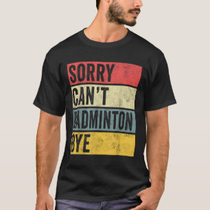 Camiseta Badminton dá presentes desculpem por não usar Badm
