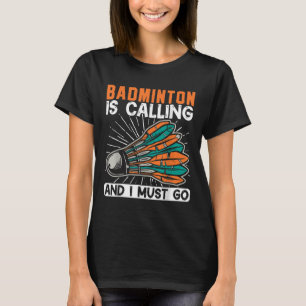 Camiseta Badminton Está Ligando E Eu Tenho Que Ir
