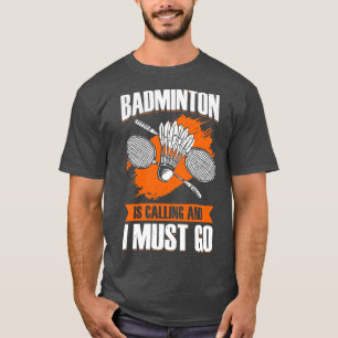 Camiseta Badminton Está Ligando E Eu Tenho Que Ir