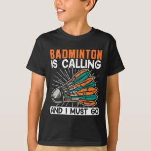 Camiseta Badminton Está Ligando E Eu Tenho Que Ir