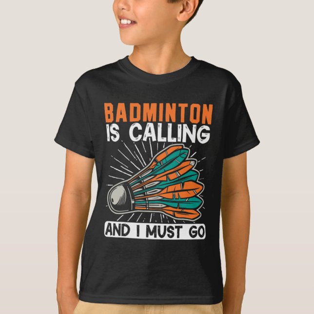 Camiseta Badminton Está Ligando E Eu Tenho Que Ir (Frente)