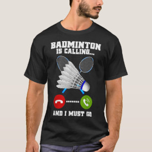 Camiseta Badminton Está Ligando E Eu Tenho Que Ir Rackear B