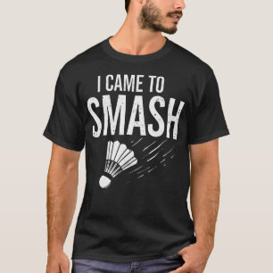Camiseta Badminton Eu Vim Para Esmagar a Peteca