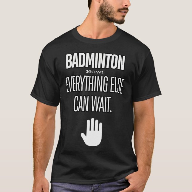 Camiseta Badminton Now Everything Else Can Wait Racket Spor (Frente)