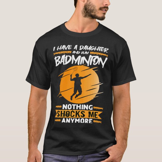 Camiseta Badminton Player I Have A Daughter And Play Badmin (Frente)