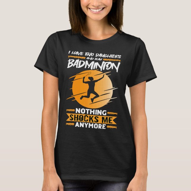 Camiseta Badminton Player I Have Two Daughters And Play Bad (Frente)