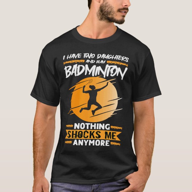 Camiseta Badminton Player I Have Two Daughters And Play Bad (Frente)