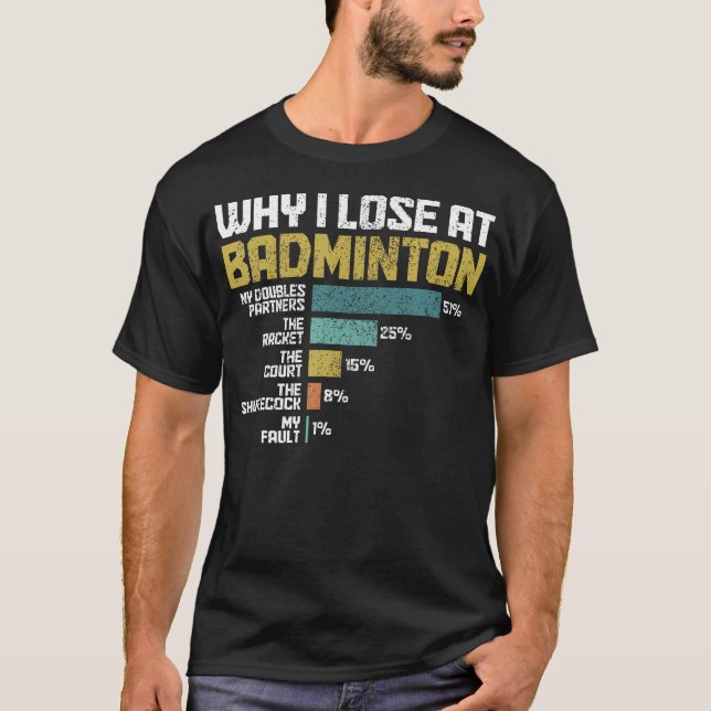 Camiseta Badminton Player Why I Lose At Badminton Funny (Frente)