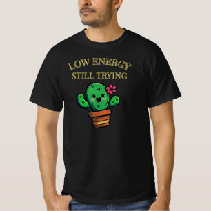 Camiseta Baixa Energia, Ainda Tentando Gráfico de Cacto Ho