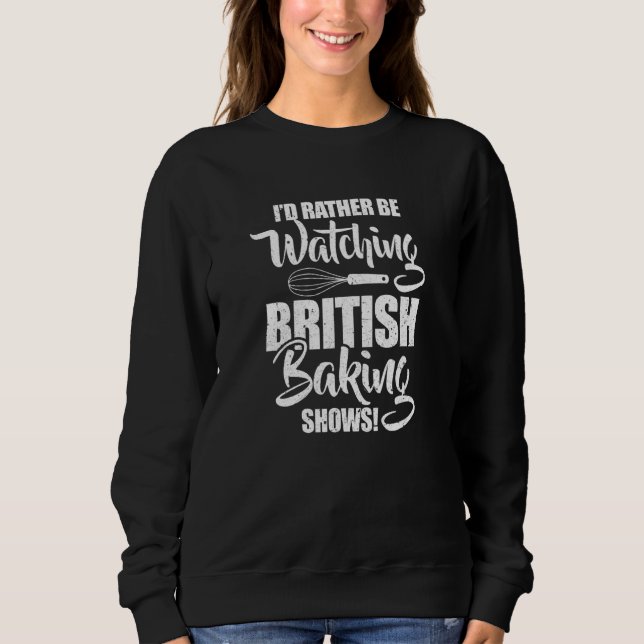 Camiseta Baker I'd Rather Be Watching British Baking Shows  (Frente)