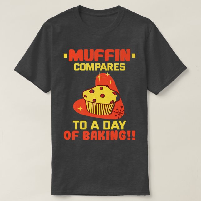Camiseta Baker Muffin compara com um dia de cozimento Cakes (Frente do Design)