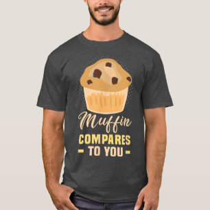 Camiseta Baker Muffin se compara a você Cakes Baking Cookie