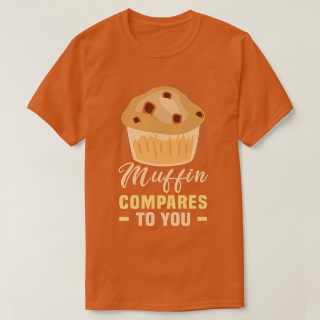 Camiseta Baker Muffin se compara a você Cakes Baking Cookie (Frente do Design)