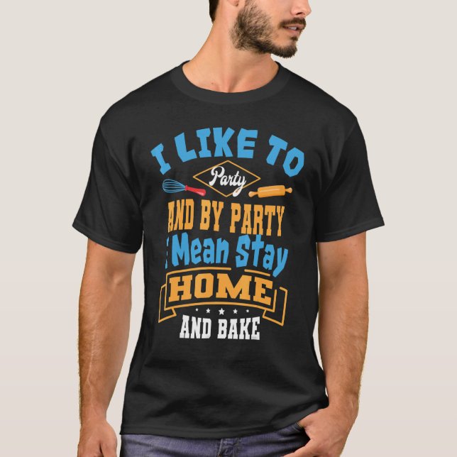 Camiseta Baker Party And Bake Pastry Chef Cook Bakery Owner (Frente)