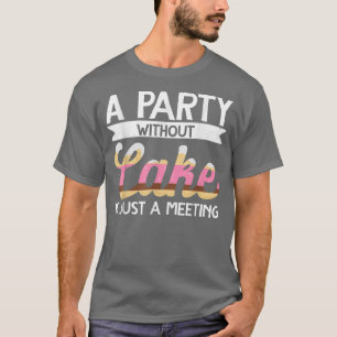 Camiseta Baker Um Partido Sem Bolo É Apenas Uma Reunião De