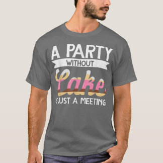 Camiseta Baker Um Partido Sem Bolo É Apenas Uma Reunião De 