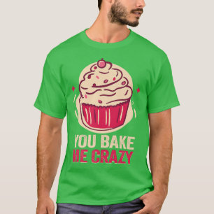 Camiseta Baker Você me assar malucos Cakes Fazendo Cookies