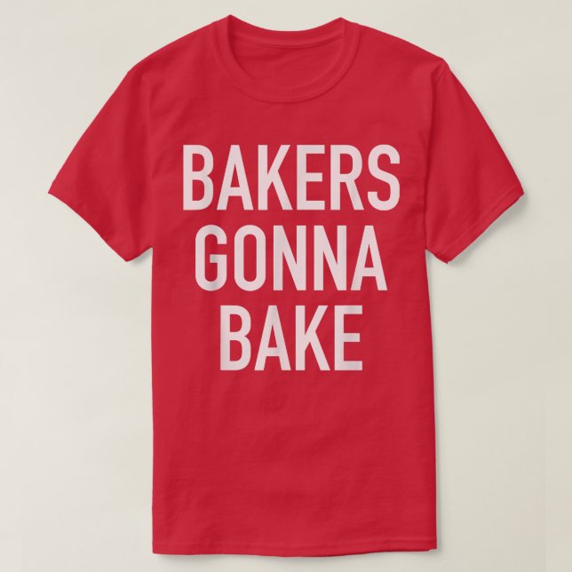 Camiseta Bakers Gonna Bake  Funny Baking Quote  (Frente do Design)